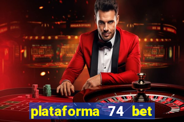 plataforma 74 bet é confiável