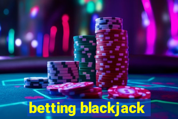 betting blackjack