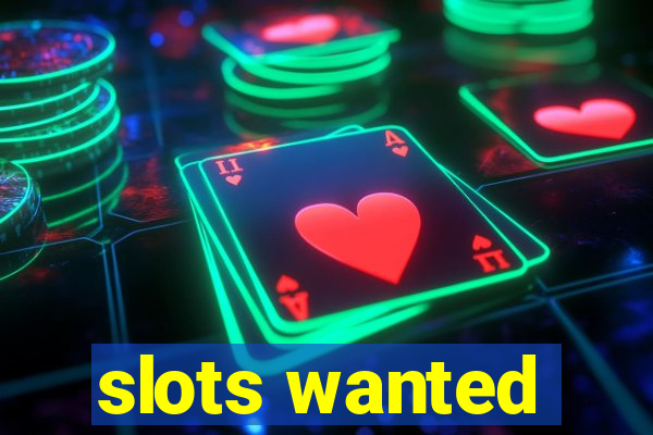 slots wanted