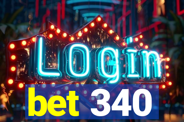 bet 340