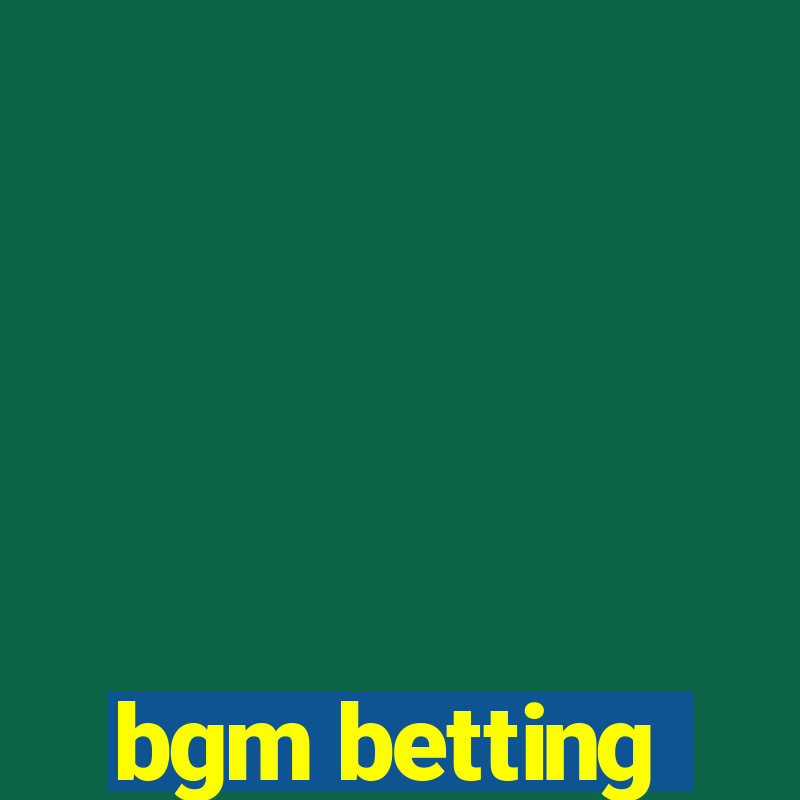 bgm betting