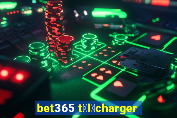 bet365 t茅l茅charger