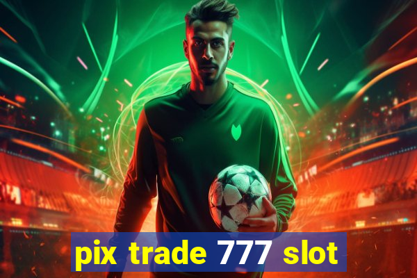 pix trade 777 slot