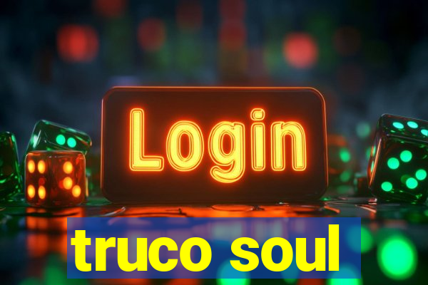 truco soul