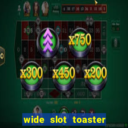 wide slot toaster 4 slice