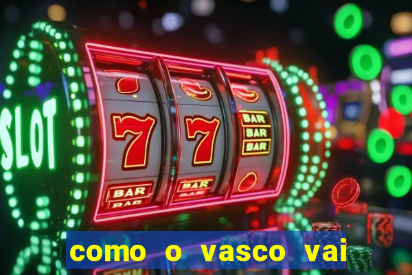 como o vasco vai jogar hoje