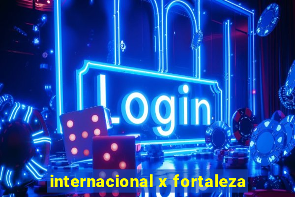 internacional x fortaleza