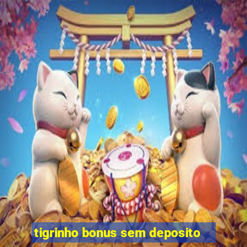 tigrinho bonus sem deposito