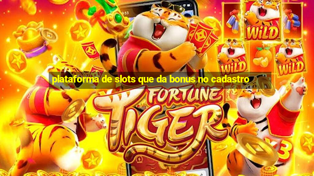 plataforma de slots que da bonus no cadastro