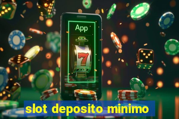 slot deposito minimo