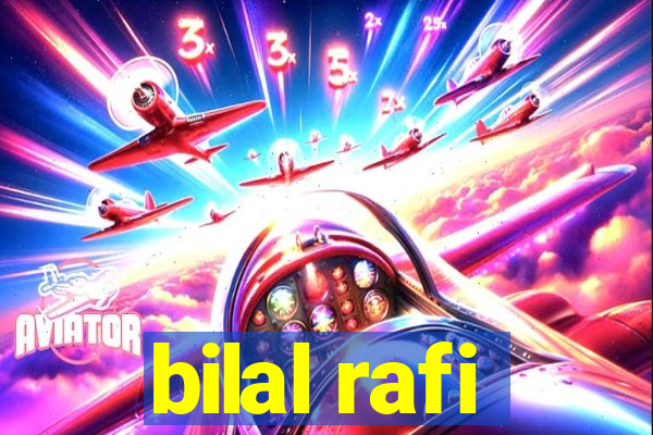 bilal rafi