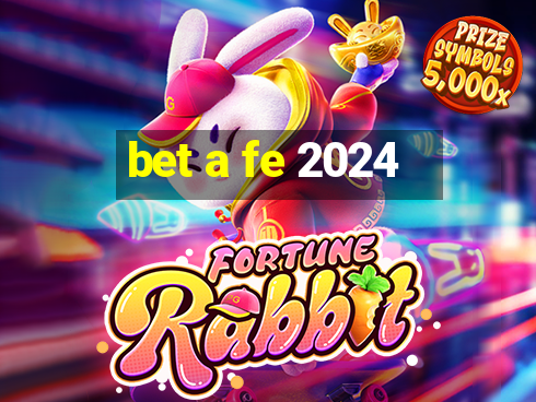 bet a fe 2024