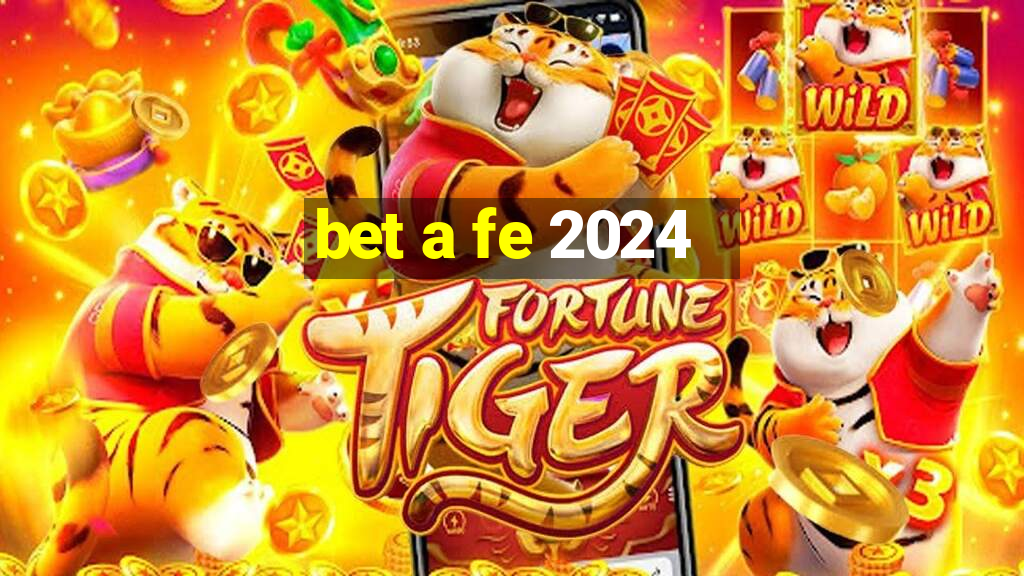 bet a fe 2024