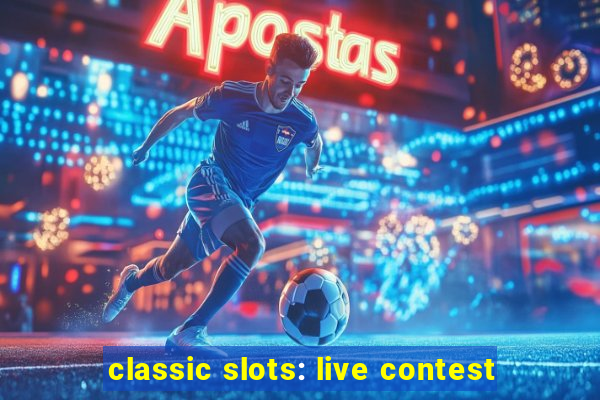 classic slots: live contest