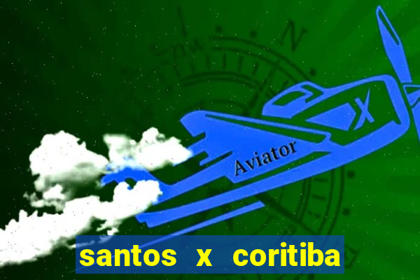 santos x coritiba onde assistir