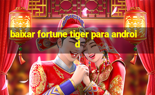 baixar fortune tiger para android