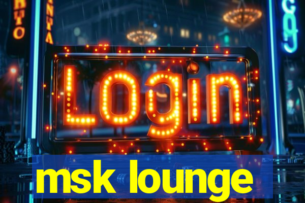 msk lounge