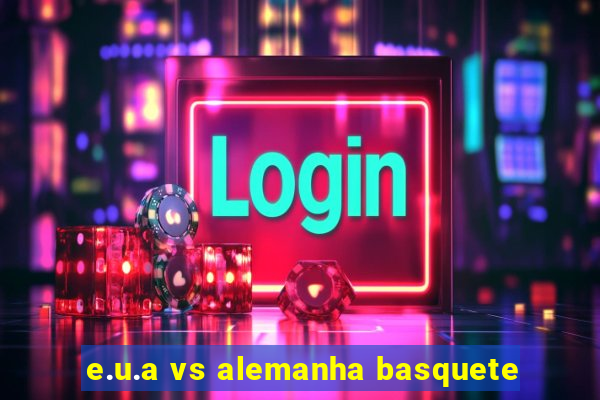 e.u.a vs alemanha basquete