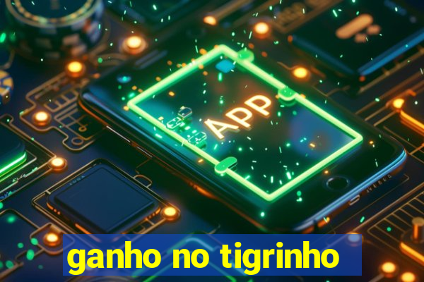 ganho no tigrinho