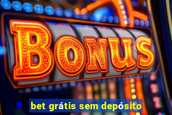 bet grátis sem depósito