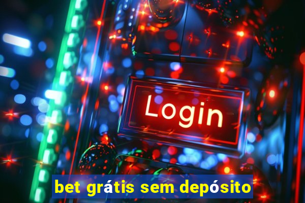 bet grátis sem depósito