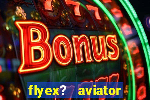 flyex?   aviator