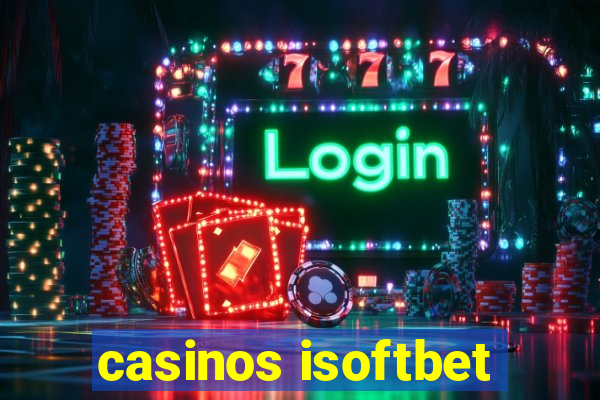 casinos isoftbet