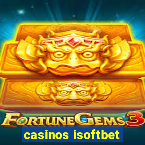 casinos isoftbet