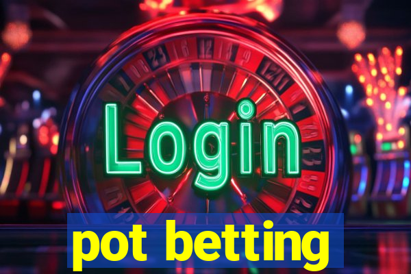 pot betting