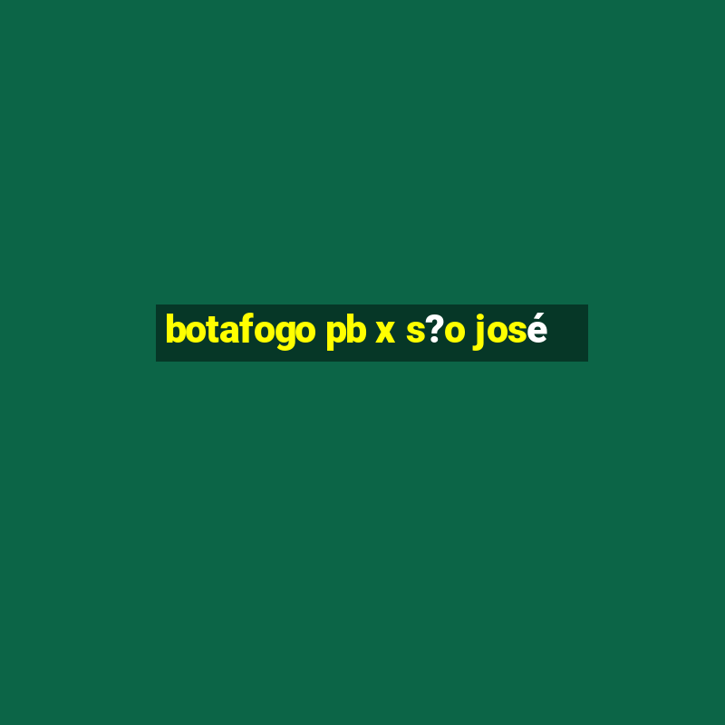 botafogo pb x s?o josé