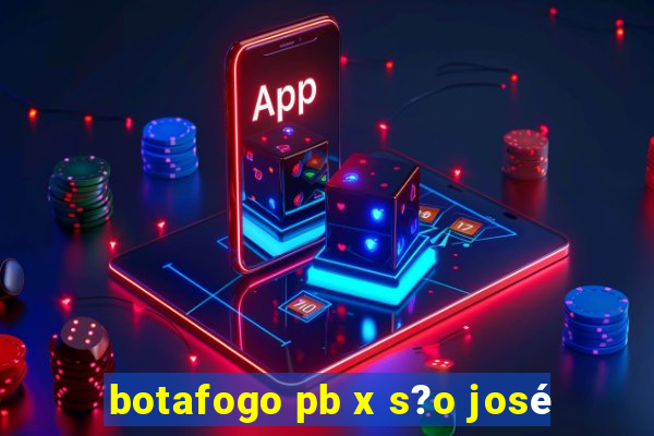 botafogo pb x s?o josé