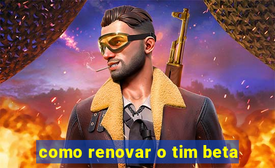 como renovar o tim beta