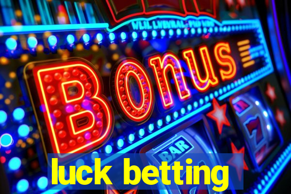 luck betting