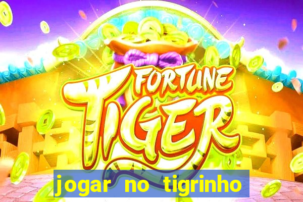 jogar no tigrinho de gra?a