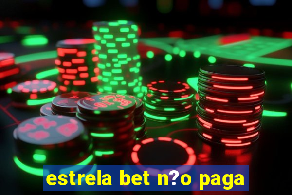 estrela bet n?o paga