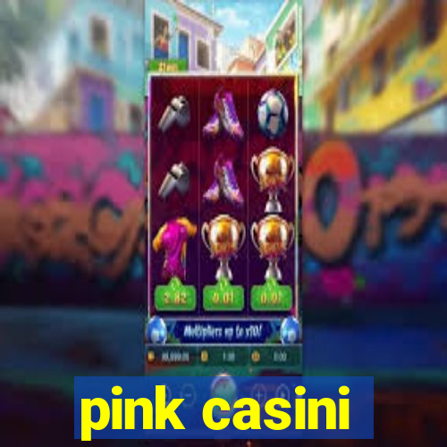 pink casini