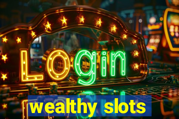 wealthy slots