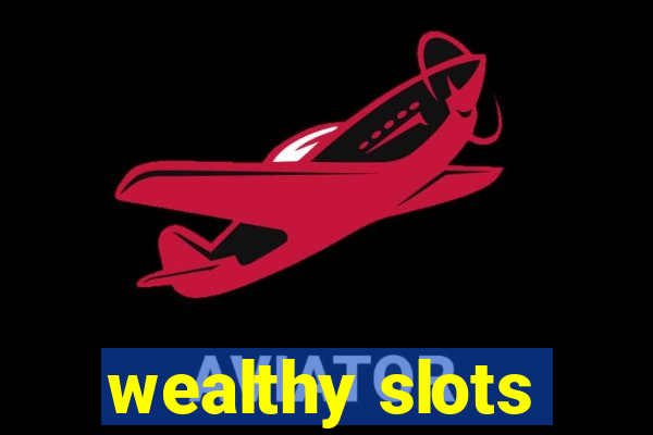 wealthy slots