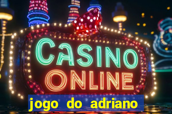 jogo do adriano imperador cassino