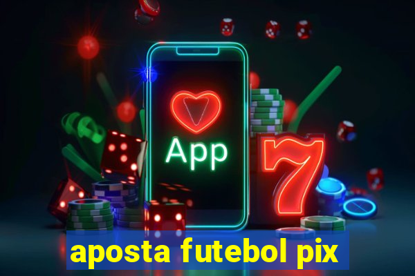 aposta futebol pix