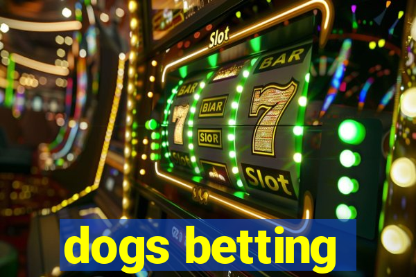 dogs betting