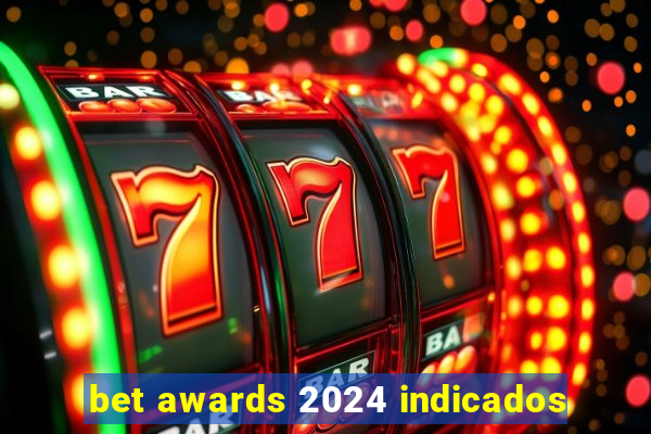 bet awards 2024 indicados