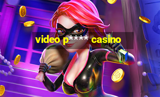 video p**** casino