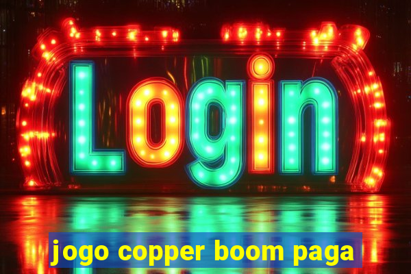 jogo copper boom paga