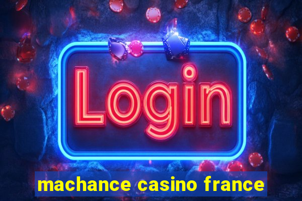 machance casino france