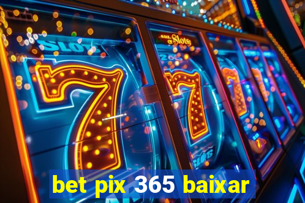 bet pix 365 baixar