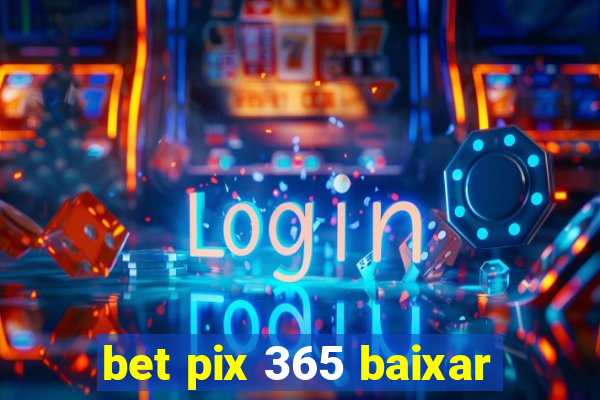 bet pix 365 baixar