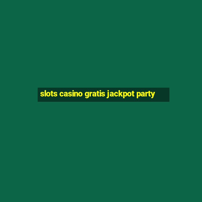 slots casino gratis jackpot party