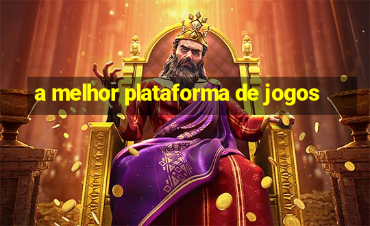 a melhor plataforma de jogos