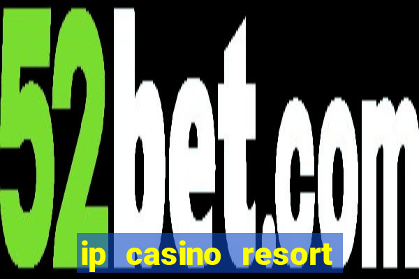 ip casino resort spa hotel biloxi